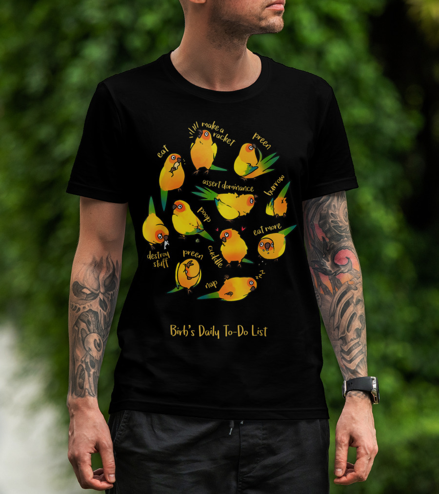 Bird's Daily To-Do List Eat Make A Racket Preen Assert Dominance Poop Cuddle Nap Eat More Burrow Destroy Stuff T-Shirt