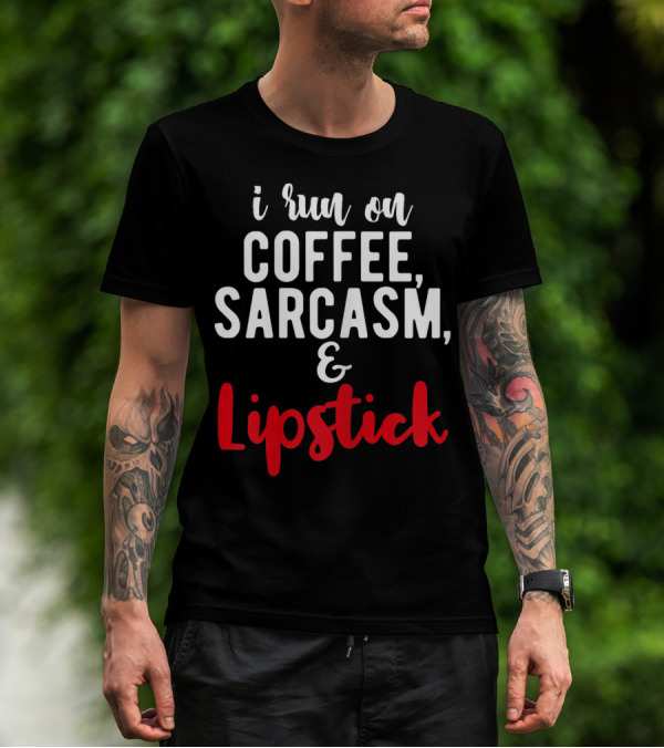 I Run On Coffee Sarcasm Lipstick T-Shirt