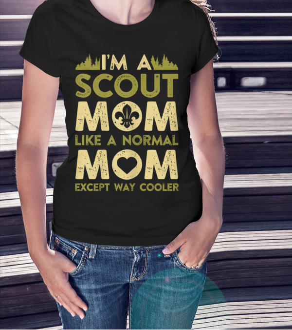I'm A Scout Mom Like A Normal Mom Except Way Cooler T-Shirt