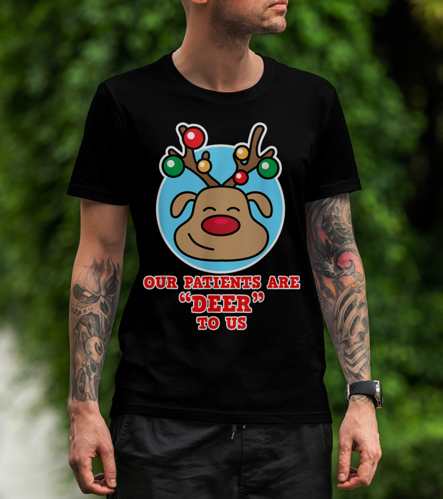 Christmas Nurse Our Patients Are Deer To Us T-Shirt