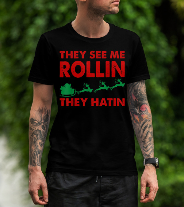 They See Me Rollin Santa Sleigh Reindeer They Hatin T-Shirt