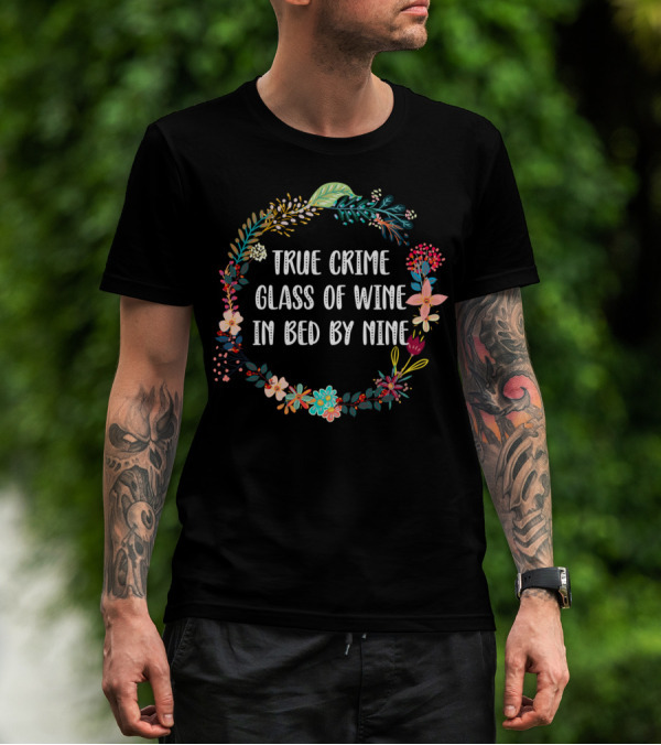 True Crime Glass Of Wine In Bed By Nine Floral Wreath T-Shirt