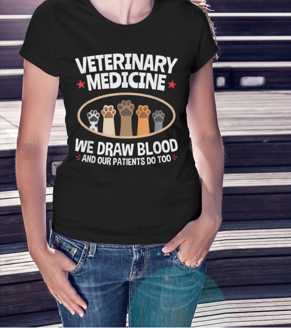 Veterinary Medicine We Draw Blood And Our Patients Do Too Paws T-Shirt