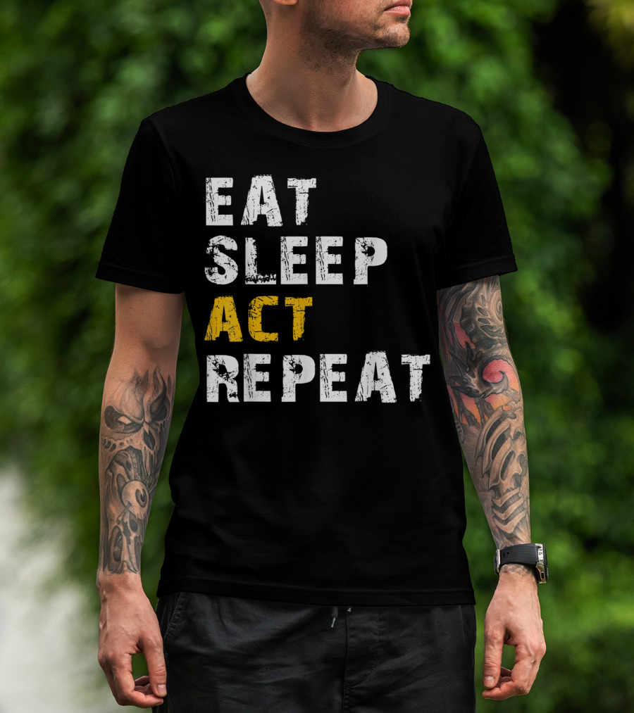 Eat Sleep Act Repeat Actor Actress Acting T-Shirt