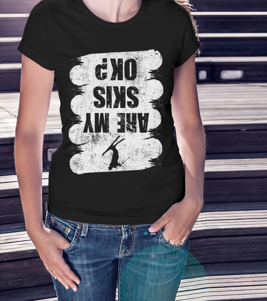 Are My Skis OK Funny Skiing Winter Sports Ski T-Shirt
