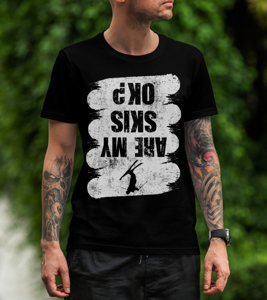 Are My Skis OK Funny Skiing Winter Sports Ski T-Shirt
