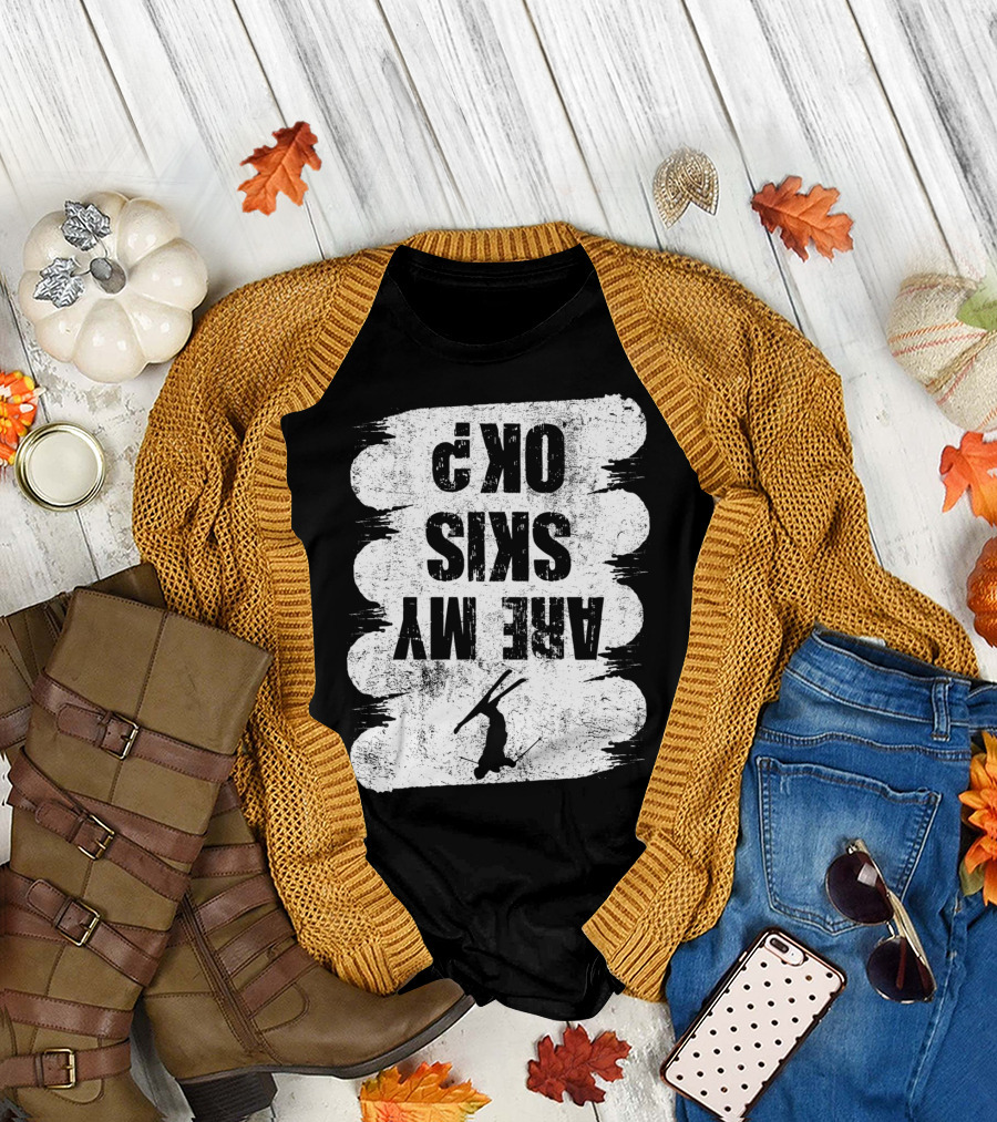 Are My Skis OK Funny Skiing Winter Sports Ski T-Shirt