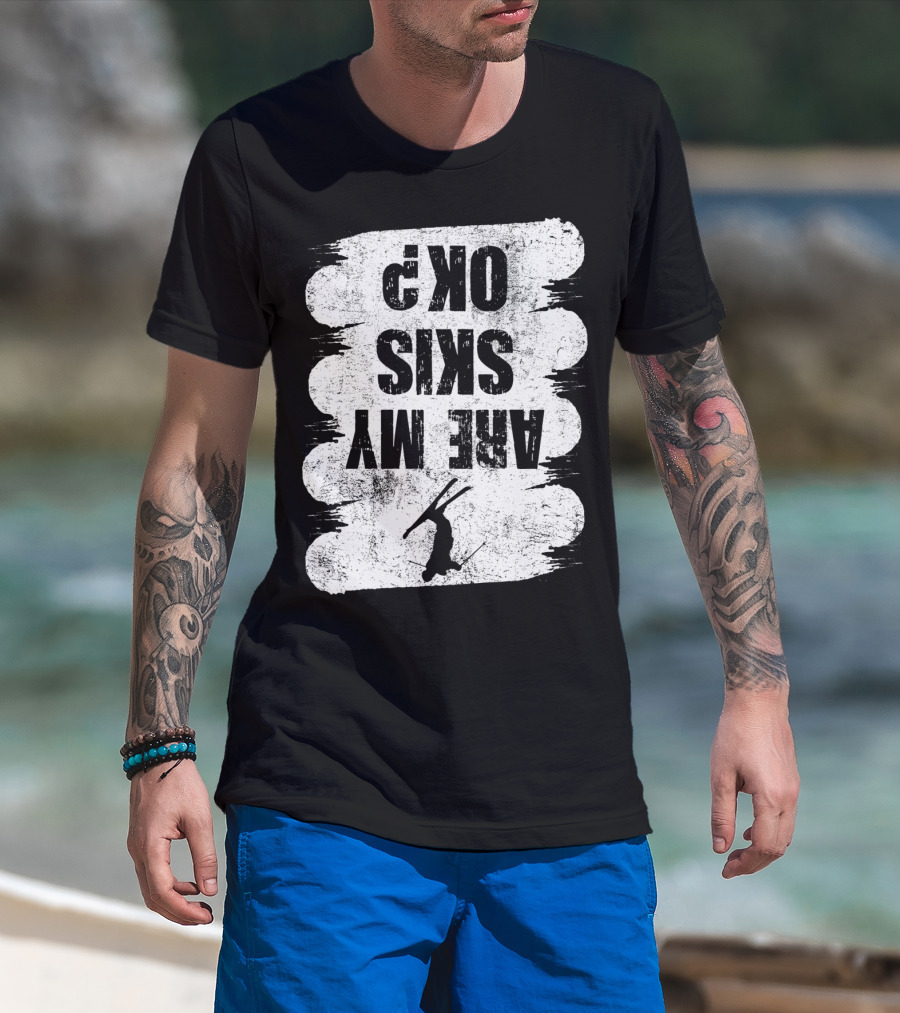 Are My Skis OK Funny Skiing Winter Sports Ski T-Shirt