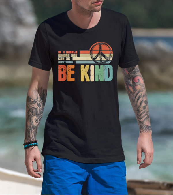 Be Kind In A World Where You Can Be Anything Peace Sign Antibullying Teacher Love T-Shirt