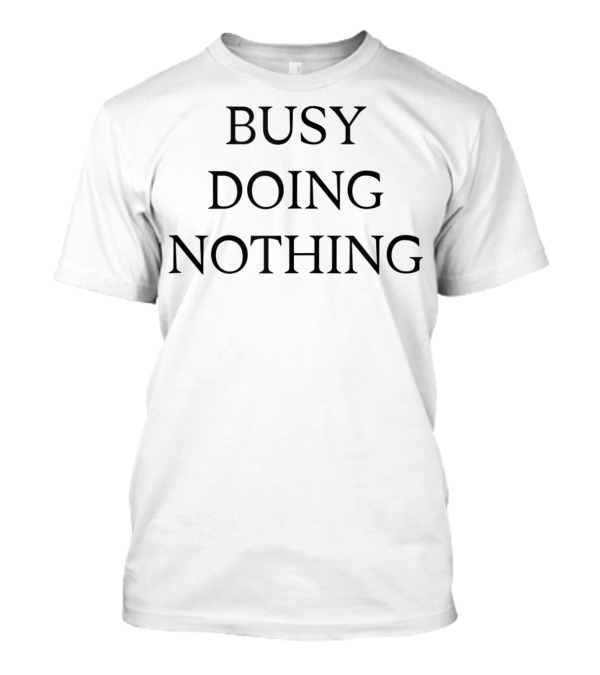 Busy Doing Nothing T-Shirt
