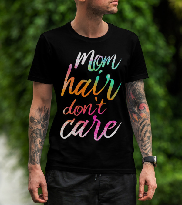 Busy Mom Quotes Mom Hair Don't Care Rainbow Script T-Shirt