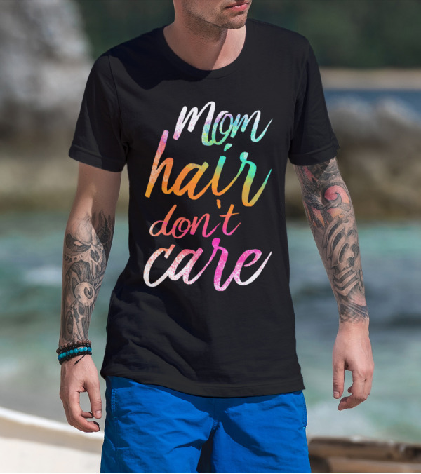 Busy Mom Quotes Mom Hair Don't Care Rainbow Script T-Shirt