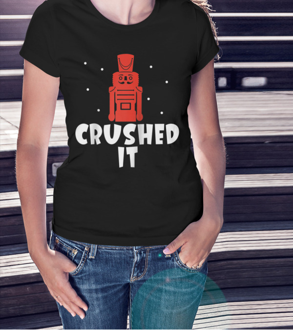 Crushed It Christmas Nutcracker Festive T-Shirt