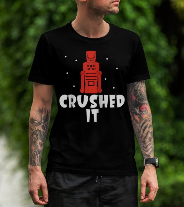 Crushed It Christmas Nutcracker Festive T-Shirt