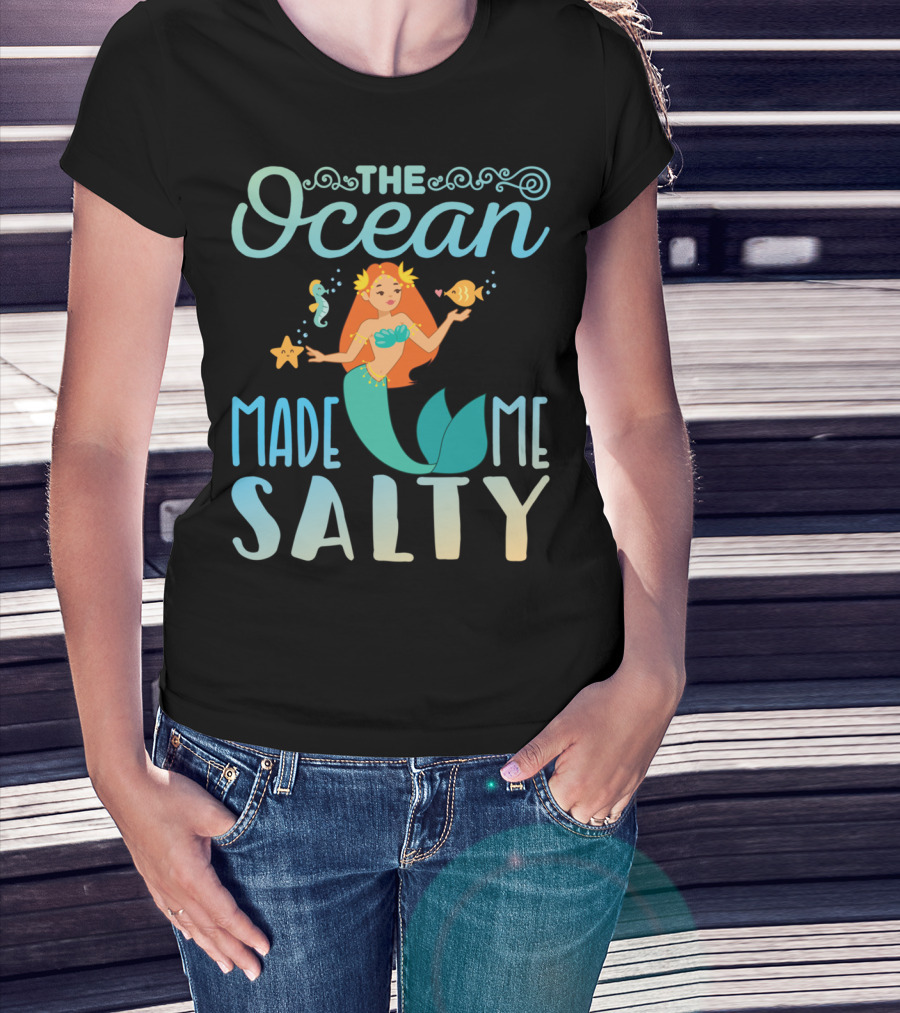 The Ocean Made Me Salty Funny Mermaid Lover T-Shirt