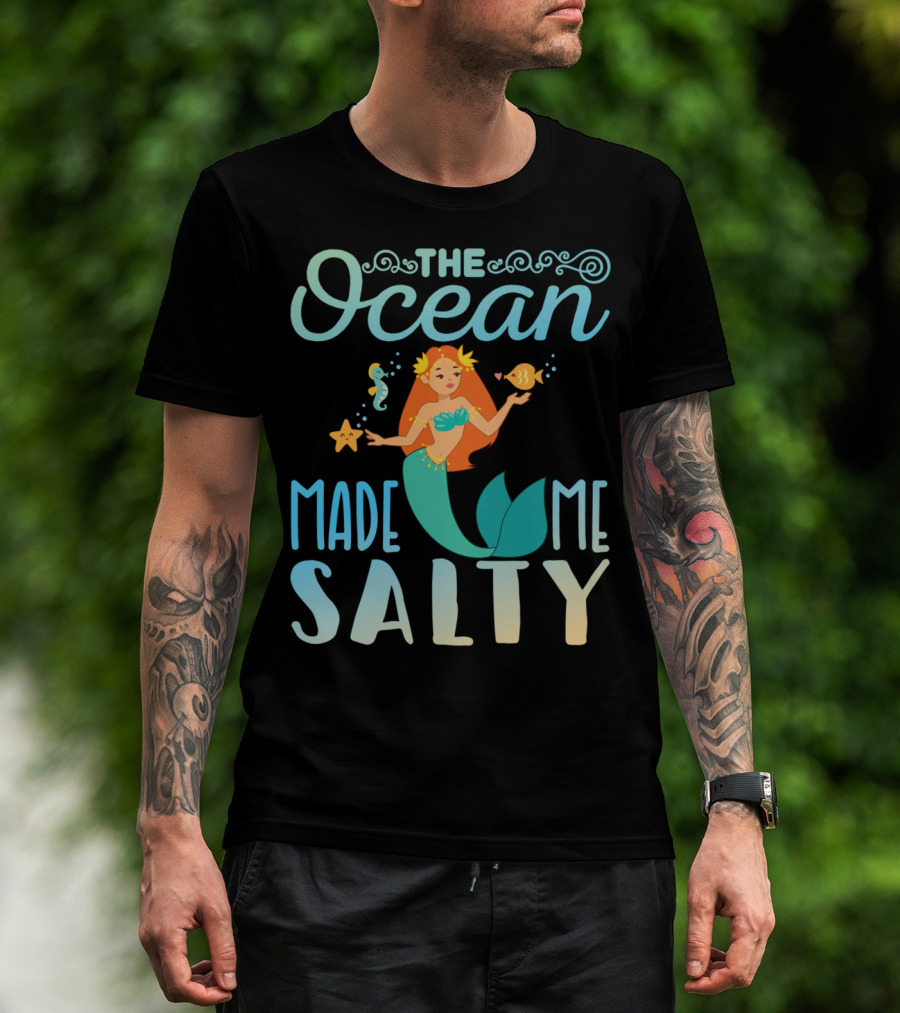 The Ocean Made Me Salty Funny Mermaid Lover T-Shirt