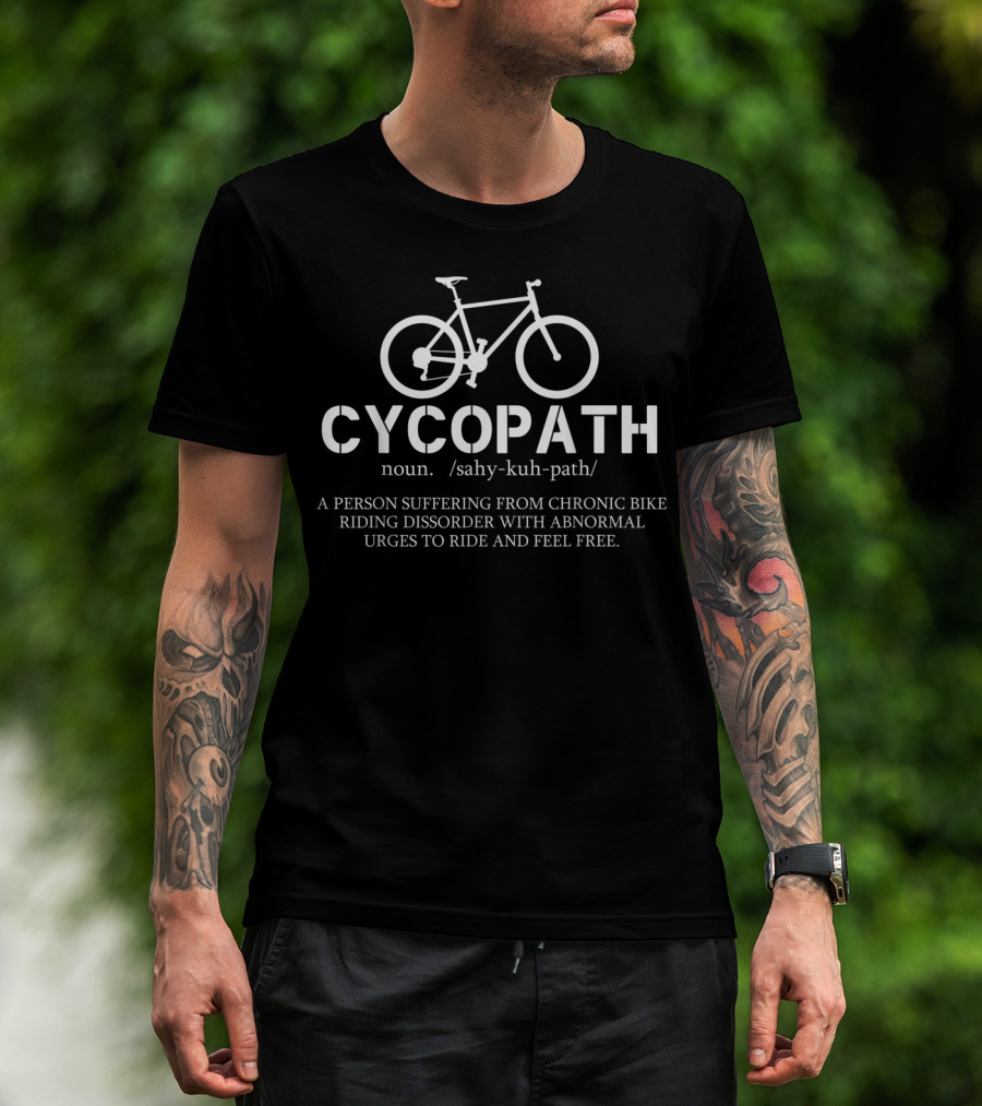 Cycopath Noun Definition Bicycle Cyclist Chronic Bike Riding Disorder Urges To Ride T-Shirt