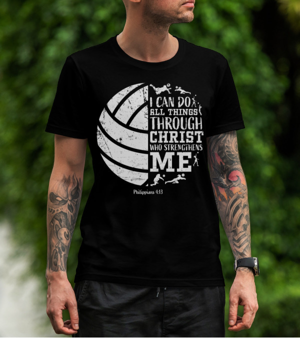 I Can Do All Things Through Christ Who Strengthens Me Philippians 4:13 Volleyball And Sports T-Shirt
