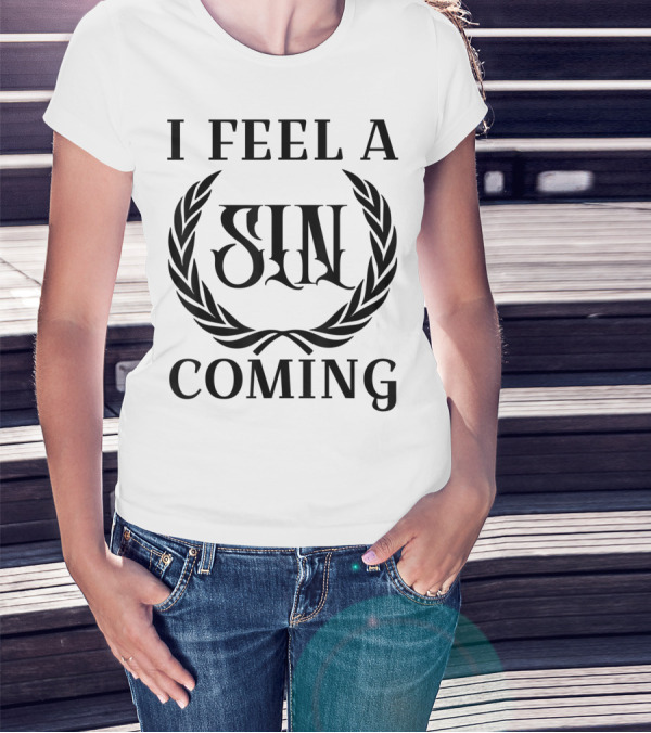 I Feel A Sin Coming Funny Cursing Bad Words T-Shirt