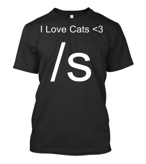I Love Cats Funny Sarcastic <3 /s T-Shirt