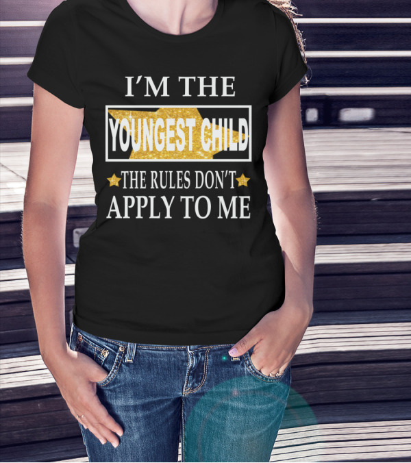 I'M THE YOUNGEST CHILD THE RULES DON'T APPLY TO ME T-Shirt