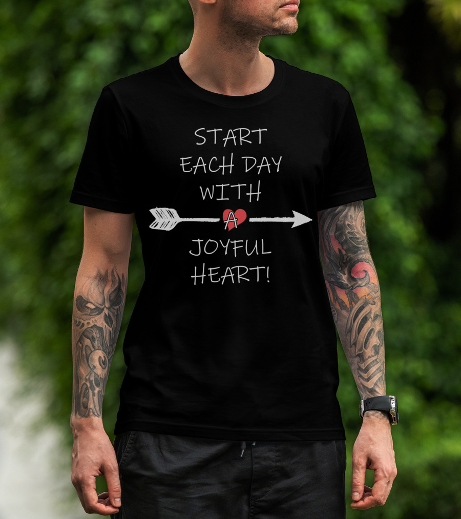 Start Each Day With A Joyful Heart T-Shirt