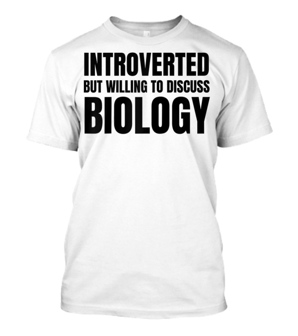 Introverted But Willing To Discuss Biology Enthusiast T-Shirt