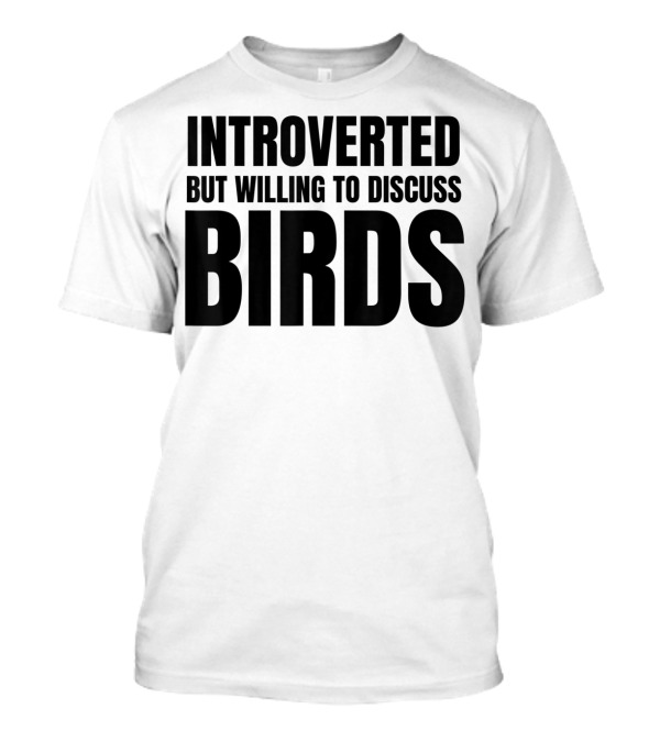 Introverted But Willing To Discuss Birds T-Shirt