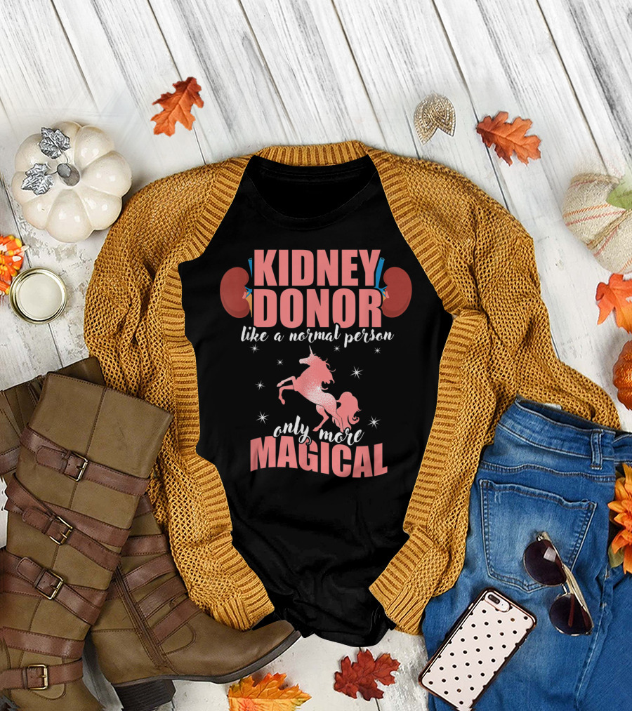 Kidney Donor Like a Normal Person Only More Magical T-Shirt
