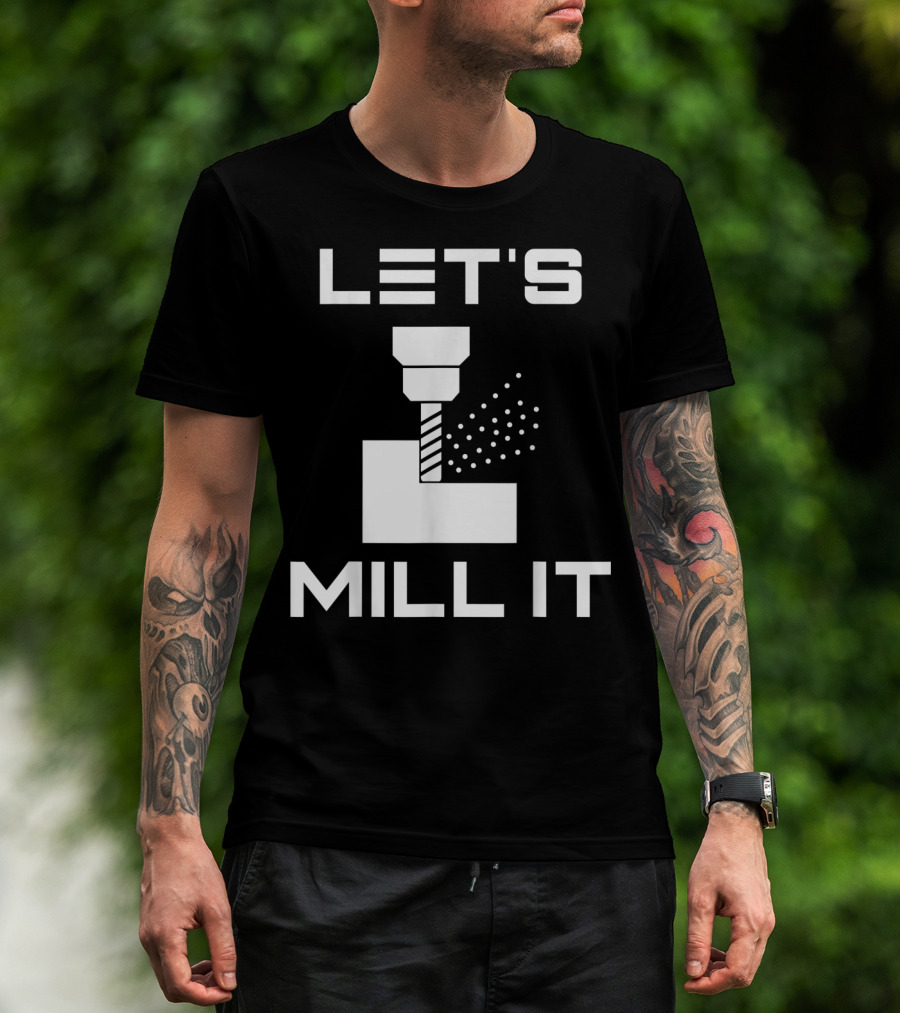LET'S MILL IT Milling Machine T-Shirt