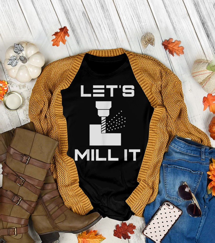 LET'S MILL IT Milling Machine T-Shirt