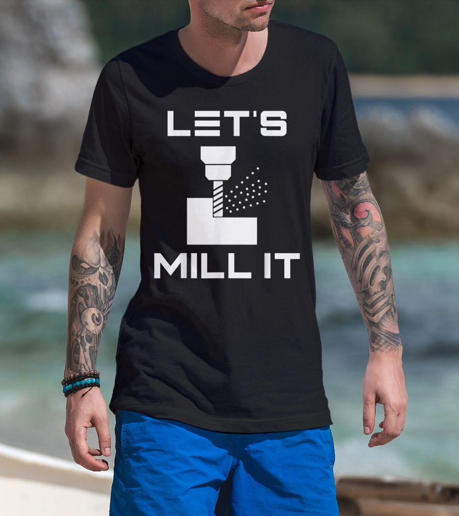 LET'S MILL IT Milling Machine T-Shirt
