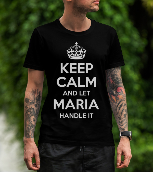 KEEP CALM AND LET MARIA HANDLE IT T-Shirt