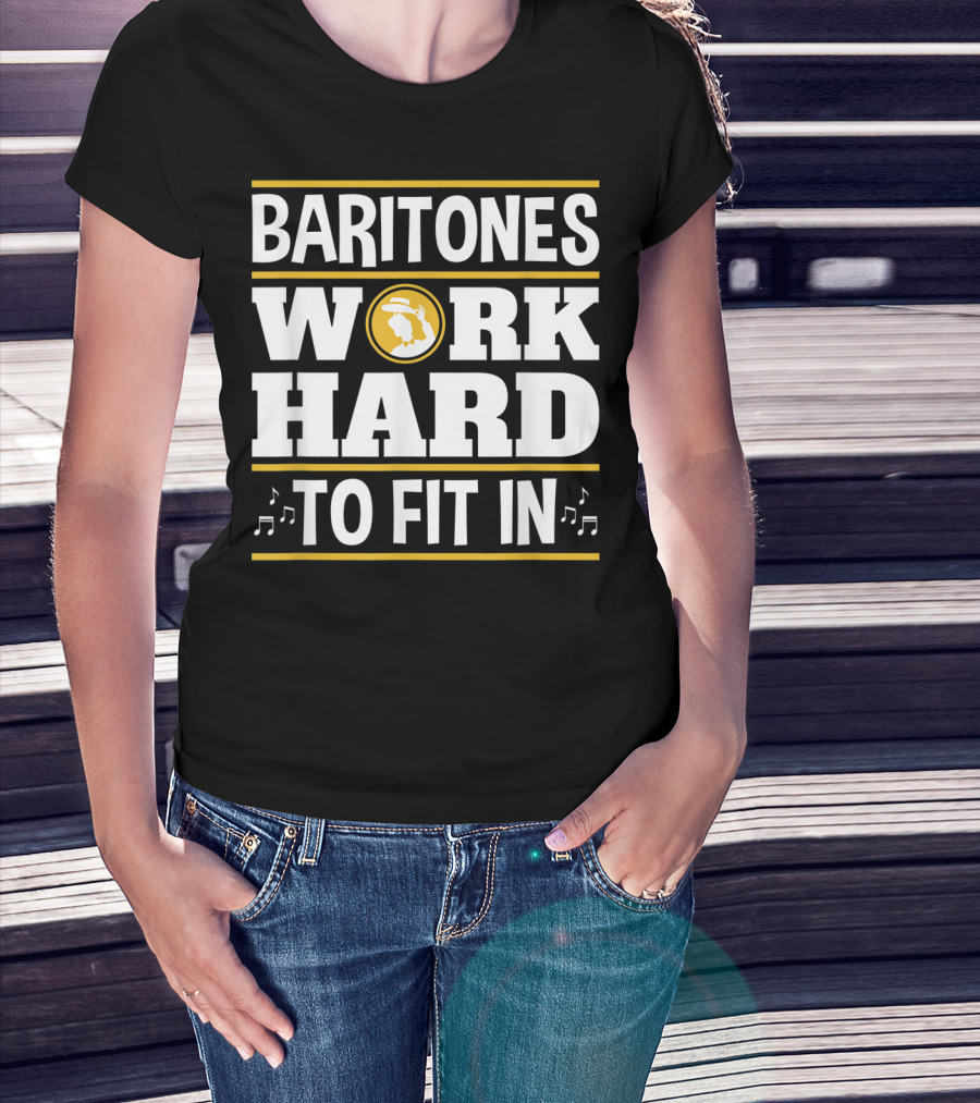 Baritones Work Hard To Fit In Mens Baritone Singer Barbershop Quartet T-Shirt