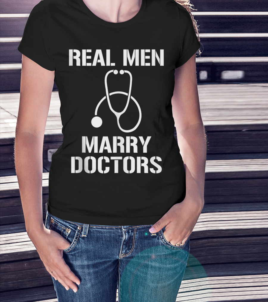 Mens Real Men Marry Doctors Stethoscope T-Shirt