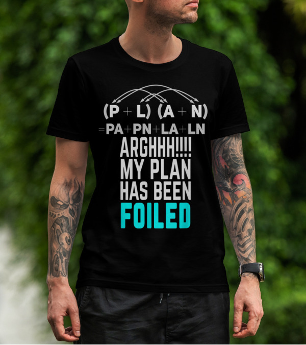 Arghhh My Plan Has Been Foiled Math Teacher Pun With Algebraic Expression T-Shirt