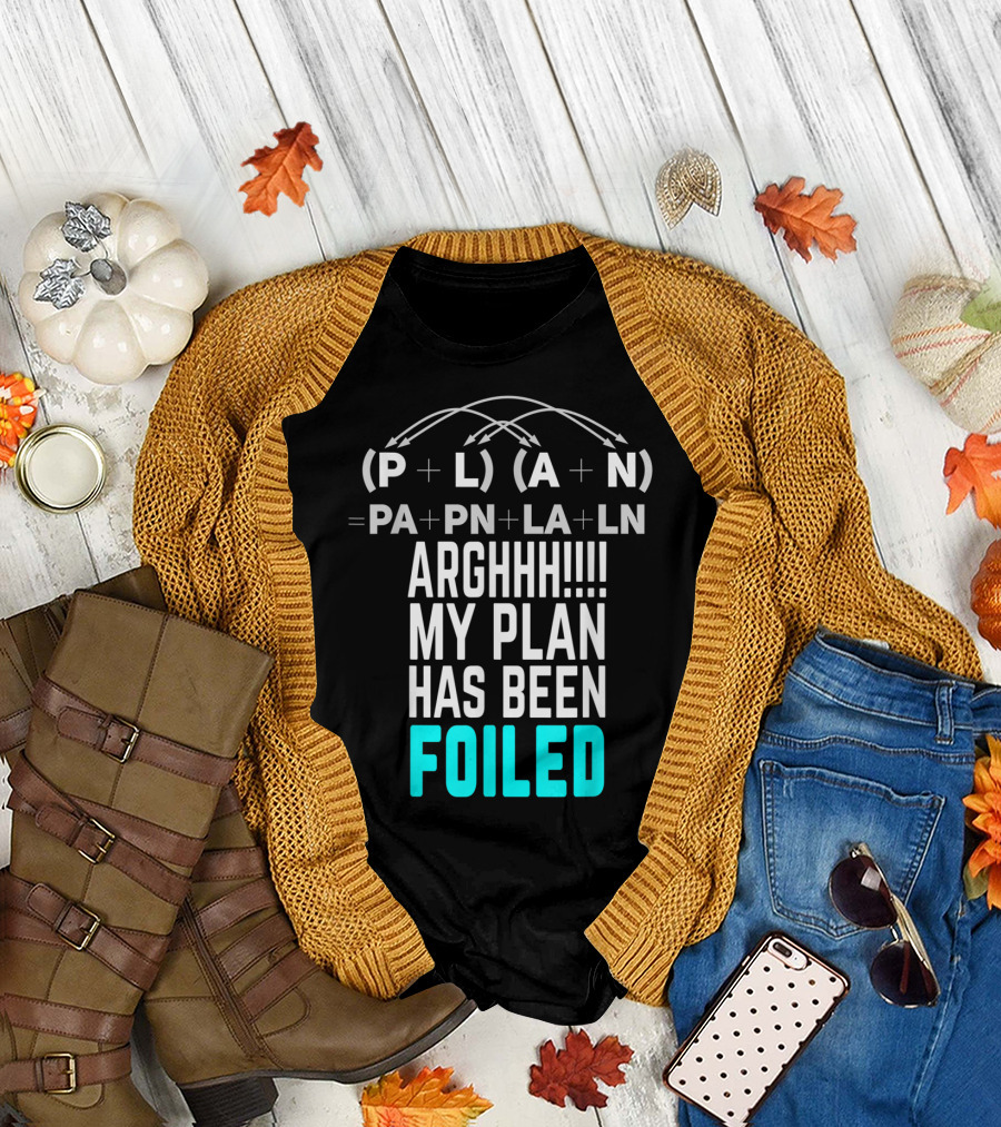 Arghhh My Plan Has Been Foiled Math Teacher Pun with Algebraic Expression T-Shirt