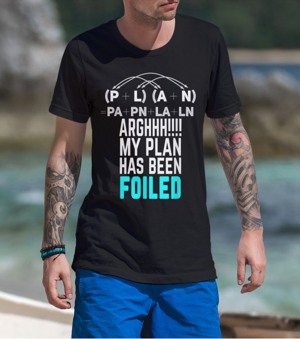 Arghhh My Plan Has Been Foiled Math Teacher Pun With Algebraic Expression T-Shirt