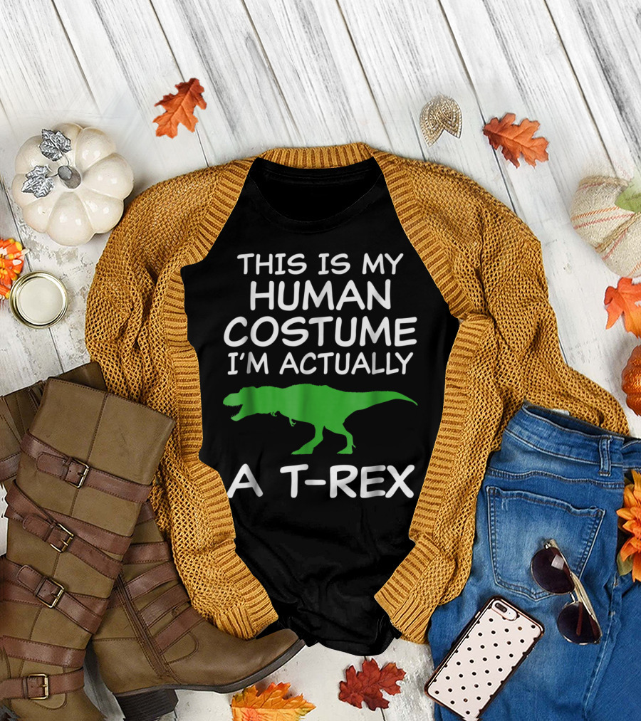 This Is My Human Costume I'm Actually a T-Rex Halloween Dinosaur Funny T-Shirt