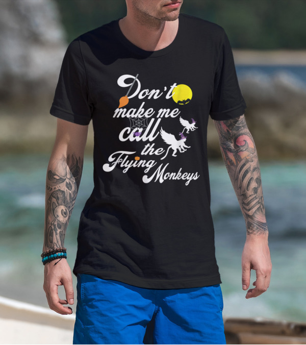 Don’t Make Me Call The Flying Monkeys Witch Broom Yellow Moon Halloween Bat Spiderweb White Dogs T-Shirt