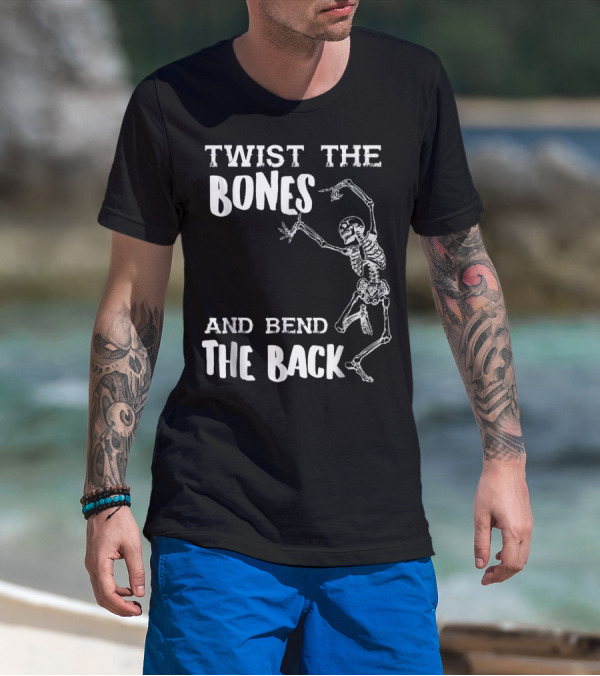 Funny Halloween Skeleton Twist The Bones And Bend The Back T-Shirt