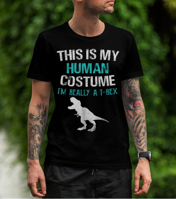 THIS IS MY HUMAN COSTUME I'M REALLY A T-REX T-Shirt