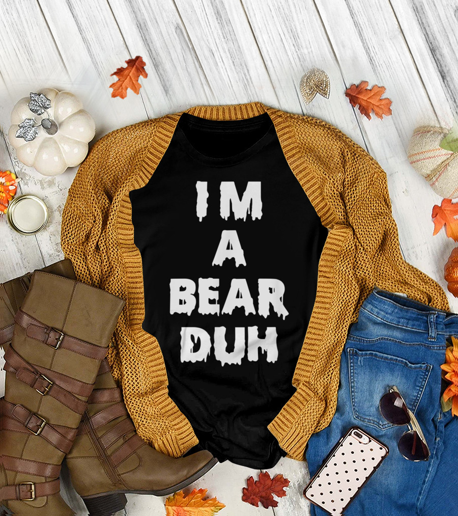 I'm a Bear Duh Halloween Funny Party Women Men Boy Girl T-Shirt