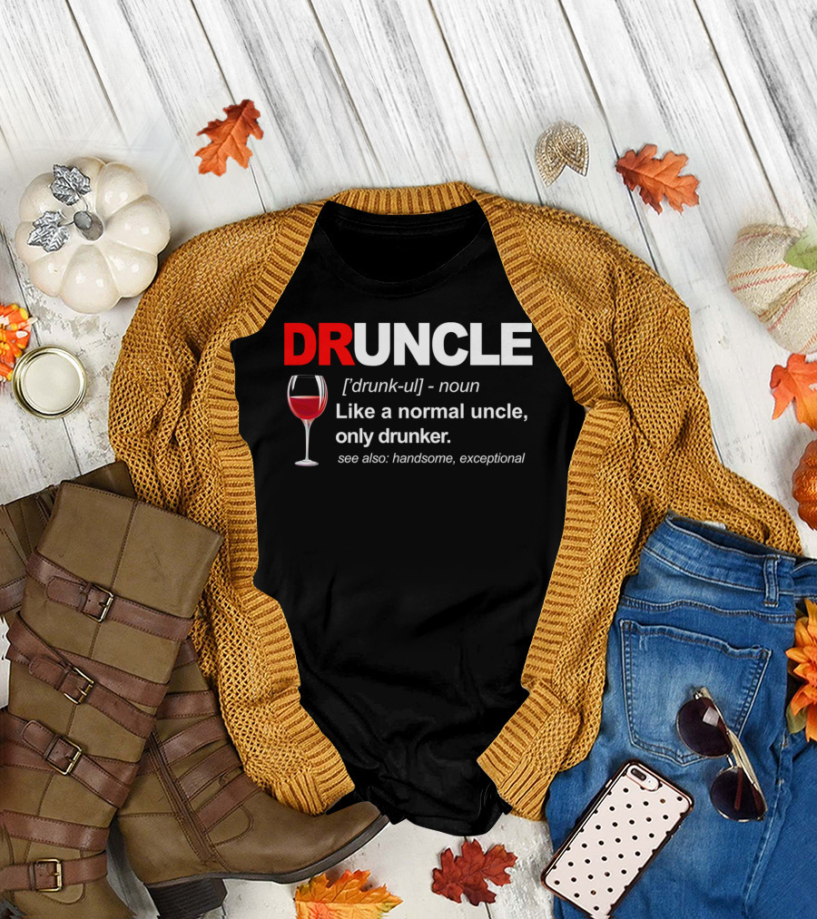 DRUNCLE Definition Like a Normal Uncle Only Drunker See Also Handsome Exceptional T-Shirt