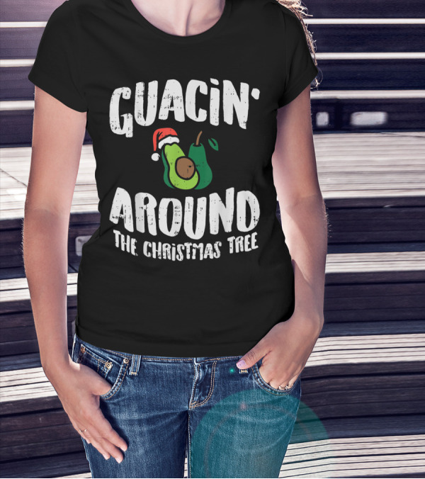 Guacin' Around The Christmas Tree Funny Mexican Avocado Holiday Joke T-Shirt