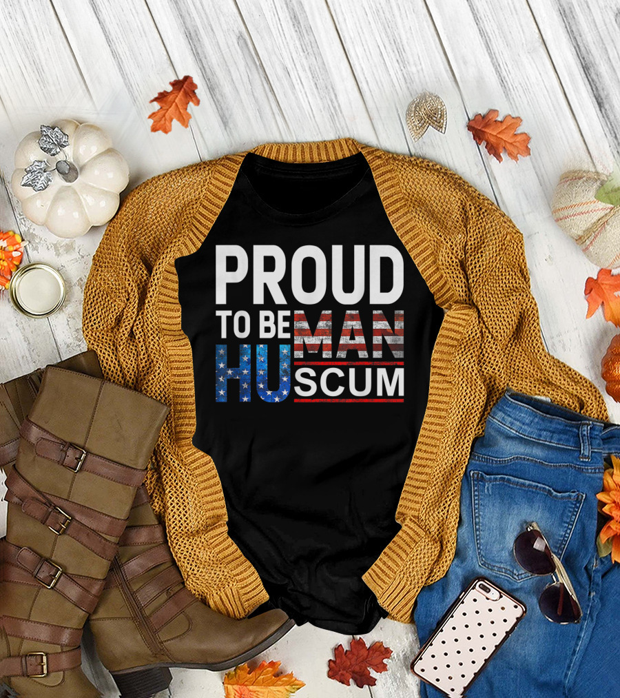 PROUD TO BE HUMAN SCUM American Flag T-Shirt