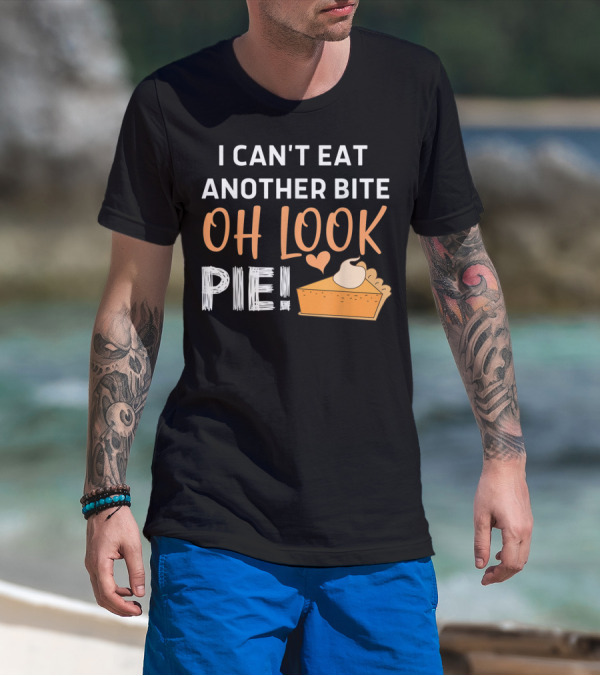 I Can't Eat Another Bite Oh Look Pie Slice With Whipped Cream And Heart T-Shirt