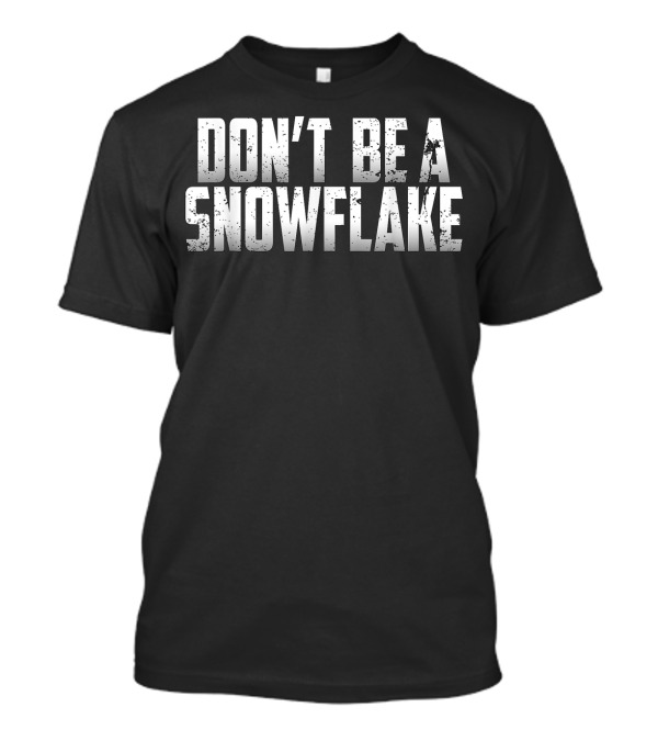 Don't Be A Snowflake Conservative Republican T-Shirt