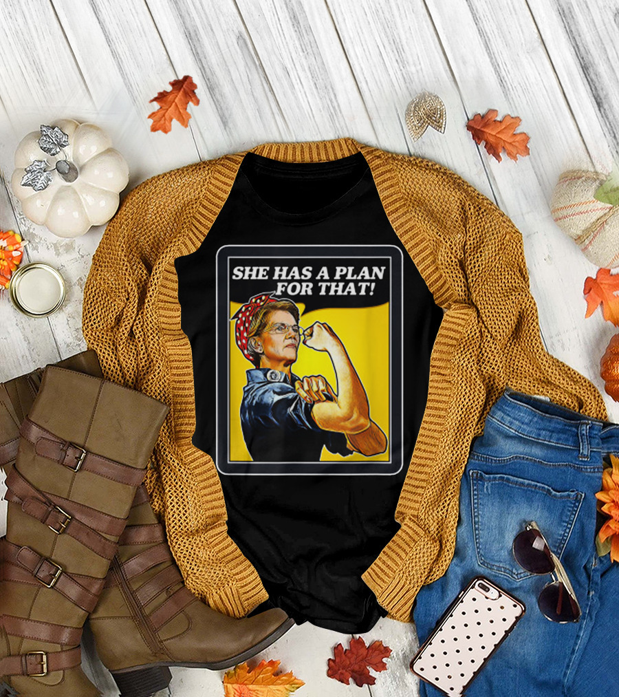 She Has A Plan For That Rosie the Riveter Elizabeth Warren T-Shirt