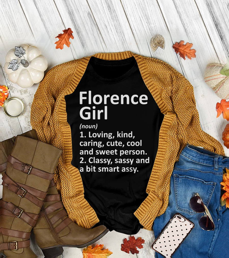 Florence Girl Noun Definition: Loving, Kind, Caring, Cute, Cool, and Sweet Person; Classy, Sassy, and a Bit Smart Assy T-Shirt